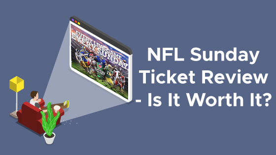 NFL Sunday Ticket Review – Is It Worth It?